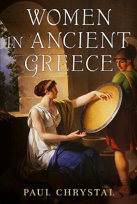 Women in Ancient Greece by Paul Chrystal