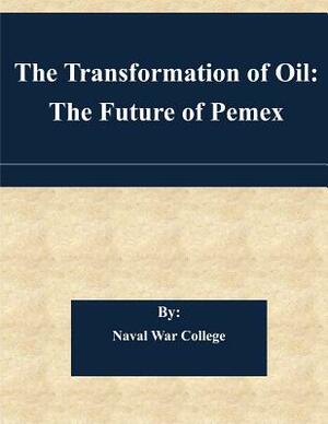 The Transformation of Oil: The Future of Pemex by Naval War College