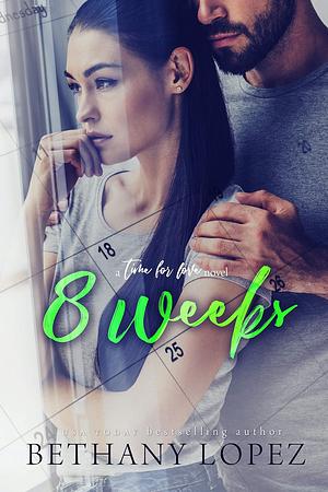 8 Weeks by Bethany Lopez