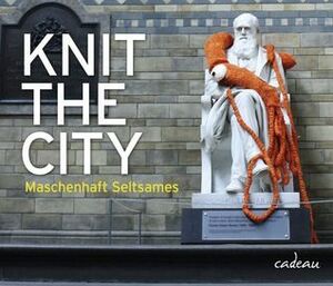 Knit the City - Maschenhaft Seltsames by Lauren O'Farrell