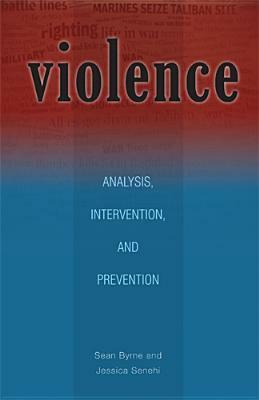 Violence: Analysis, Intervention, and Prevention by Sean Byrne