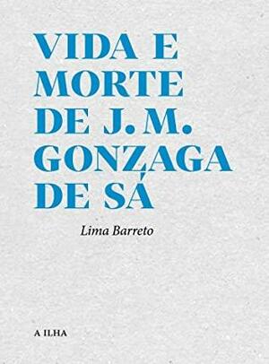 Vida e Morte de J. M. Gonzaga de Sá by Lima Barreto