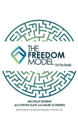 The Freedom Model for the Family by Michelle L. Dunbar, Mark W. Scheeren, Steven Slate