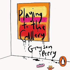 Playing to the Gallery by Grayson Perry