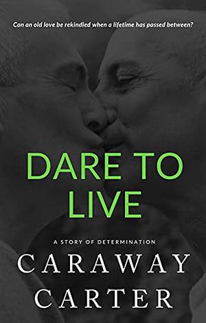Dare to Live by Caraway Carter