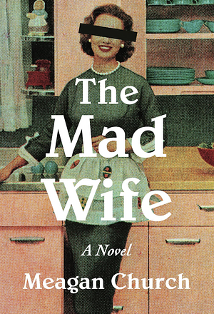 The Mad Wife: A Novel by Meagan Church