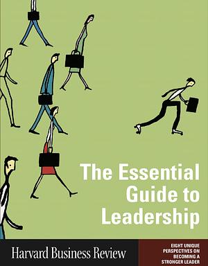 The Essential Guide to Leadership: Eight Unique Perspectives on Becoming a Stronger Leader by Harvard Business Review