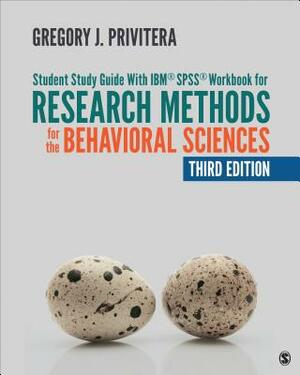 Student Study Guide with Ibm(r) Spss(r) Workbook for Research Methods for the Behavioral Sciences by Gregory J. Privitera