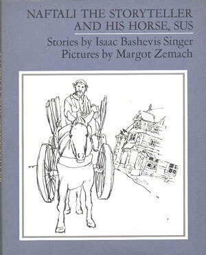 Naftali the Storyteller and His Horse, Sus and Other Stories by Margot Zemach, Isaac Bashevis Singer