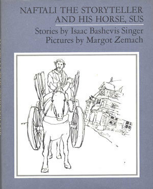 Naftali the Storyteller and His Horse, Sus and Other Stories by Isaac Bashevis Singer, Margot Zemach