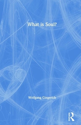 What Is Soul? by Wolfgang Giegerich