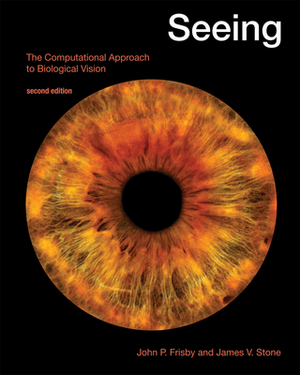 Seeing: The Computational Approach to Biological Vision by James V. Stone, John P. Frisby