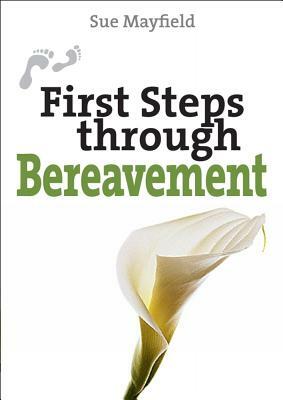 First Steps Through Bereavement by Sue Mayfield