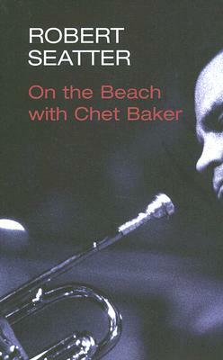 On the Beach with Chet Baker by Robert Seatter