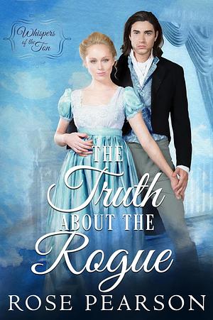 The Truth about the Rogue: A Clean Regency Romance by Rose Pearson, Rose Pearson