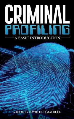 Criminal Profiling: An Introduction by David Elio Malocco