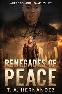 Renegades of PEACE by T.A. Hernandez