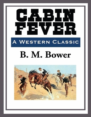 Cabin Fever (Annotated) by B. M. Bower