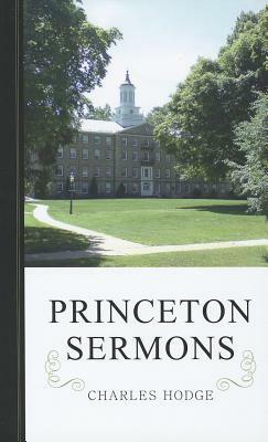 Princeton Sermons: Outlines of Discourses Doctrinal and Practical by Charles Hodge