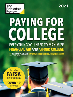 Paying for College, 2021: Everything You Need to Maximize Financial Aid and Afford College by The Princeton Review, Kalman Chany