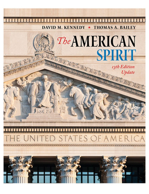 The American Spirit 13th Edition Update by Thomas Bailey, David M. Kennedy