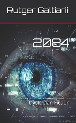 2084: Dystopian Fiction by Rutger G. Galtiarii