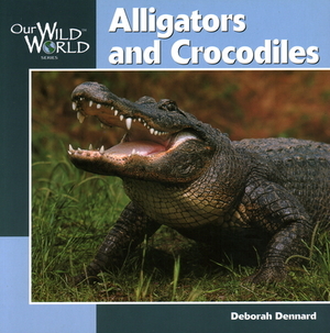 Alligators and Crocodiles by Deborah Dennard