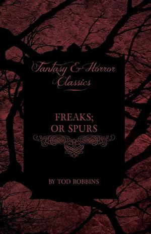 Freaks; or Spurs by Tod Robbins