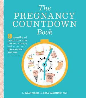 The Pregnancy Countdown Book: Nine Months of Practical Tips, Useful Advice, and Uncensored Truths by Susan Magee