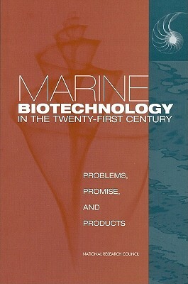 Marine Biotechnology in the Twenty-First Century: Problems, Promise, and Products by Division on Earth and Life Studies, Board on Life Sciences, National Research Council