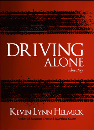 Driving Alone: A Love Story by Kevin Lynn Helmick