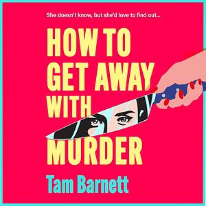 How To Get Away With Murder by Tam Barnett