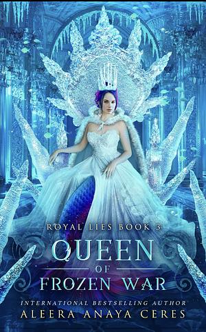 Queen of Frozen War by Aleera Anaya Ceres
