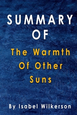 Summary Of The Warmth Of Other Suns: By Isabel Wilkerson by Alma Duncan