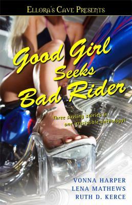 Good Girl Seeks Bad Rider: Ellora's Cave by Ruth D. Kerce, Vonna Harper, Lena Matthews
