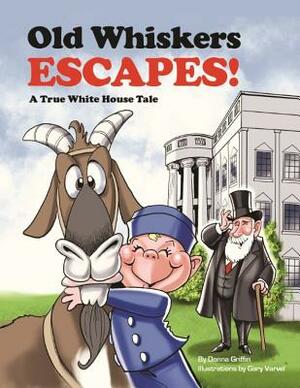 Old Whiskers Escapes!: A Grandpa President Adventure by Donna Griffin