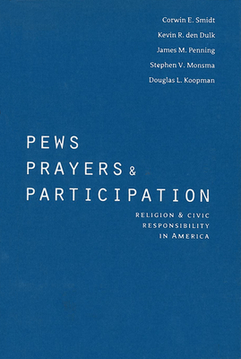 Pews, Prayers, and Participation: Religion and Civic Responsibility in America by Corwin E. Smidt