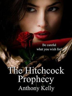 The Hitchcock Prophecy by Anthony Kelly