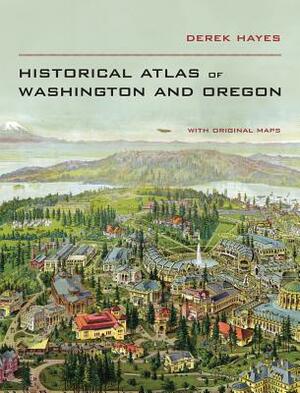 Historical Atlas of Washington & Oregon by Derek Hayes