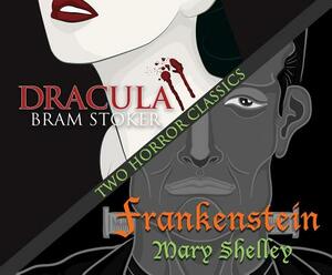 Two Horror Classics: Frankenstein and Dracula by Bram Stoker, Mary Shelley
