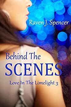 Behind The Scenes by Raven J. Spencer