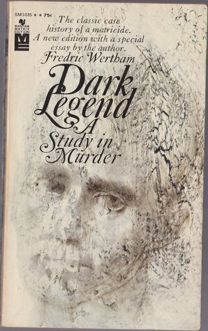 Dark Legend: A Study In Murder by Fredric Wertham