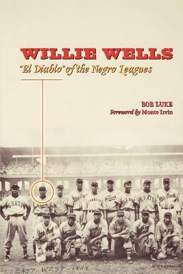 Willie Wells: "El Diablo" of the Negro Leagues by Bob Luke