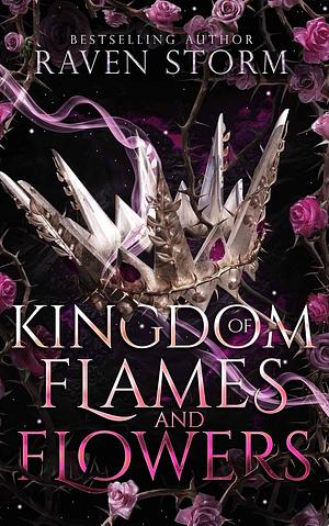 Kingdom of Flames and Flowers by Raven Storm