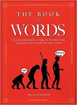 Book of Words: An Entertaining Look at Words and How We Have Come to Use Them by Tim Glynne-Jones
