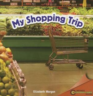 My Shopping Trip by Elizabeth Morgan