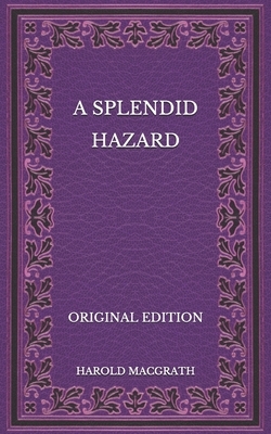 A Splendid Hazard - Original Edition by Harold Macgrath