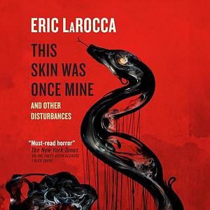 This Skin Was Once Mine And Other Disturbances by Annabeth Albert, André Santana, Natalie Naudus, Eric LaRocca, Eric LaRocca