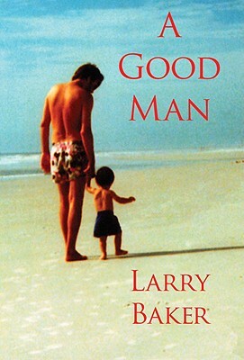 A Good Man by Larry Baker