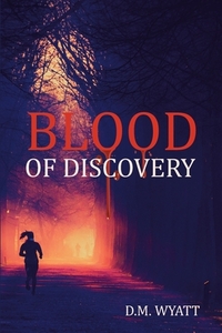 Blood of Discovery by D. M. Wyatt